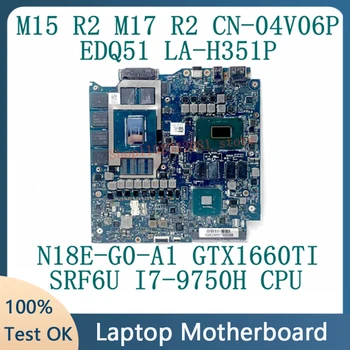 CN-04V06P 04V06P 4V06P Для DELL M15 R2 M17 R2 Материнская плата ноутбука EDQ51 LA-H351P SRF6U I7-9750U Процессор N18E-G0-A1 GTX1660TI 100% Тест
